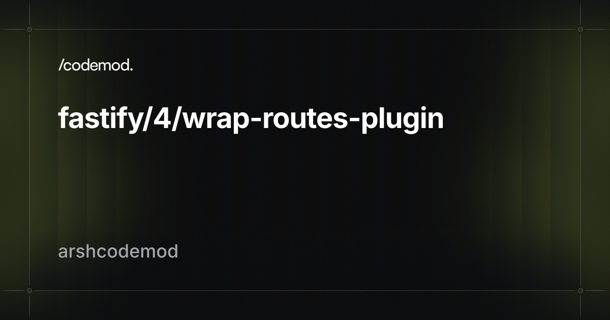 fastify/4/wrap-routes-plugin - Codemod Registry
