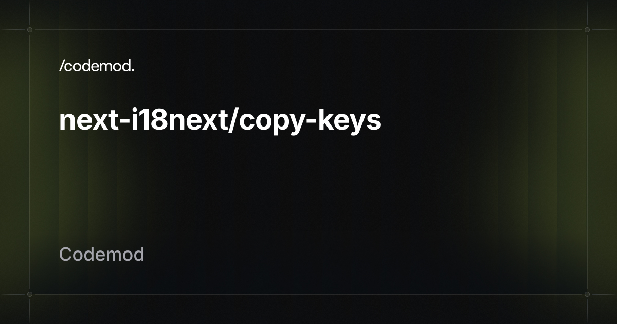 next-i18next/copy-keys - Codemod Registry
